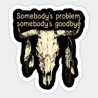 Somebody's Problem, Somebody's Goodbye Bull Skull Feather Sticker